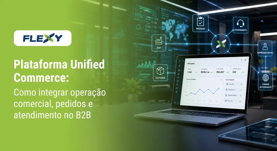 Plataforma unified commerce integrando ERP, pedidos, estoque e atendimento em operação B2B multicanal