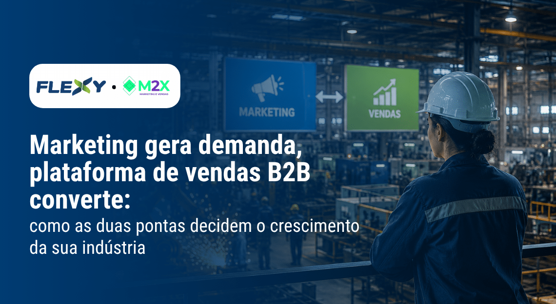 Marketing e Plataforma de Vendas B2B: parceria Flexy e M2X para indústrias